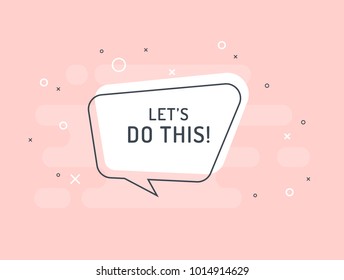 Let's do this! Motivation positive banner, speech bubble, poster and sticker concept. Trendy flat vector bubble on powder pink background. Vector Illustration