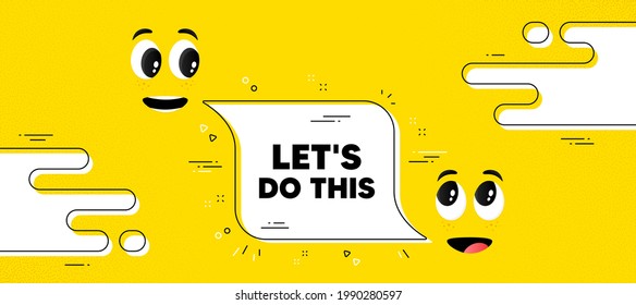 Let's do this motivation quote. Cartoon face chat bubble background. Motivational slogan. Inspiration message. Lets do this chat message. Character smile face. Vector