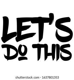 Let's Do This motivational or inspirational phrase, quote handwritten with modern font. Positive slogan for office and gym. Modern hand lettering. Vector illustration.