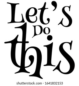Let's Do This motivational or inspirational phrase, quote handwritten with modern font. Positive slogan for office and gym. Modern hand lettering. Vector illustration.