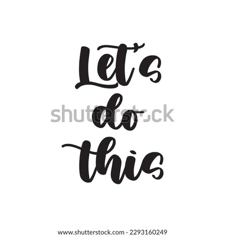 Let's Do This motivational or inspirational phrase, slogan or quote handwritten with modern font. Modern hand lettering. Monochrome vector illustration for t-shirt, apparel or sweatshirt print