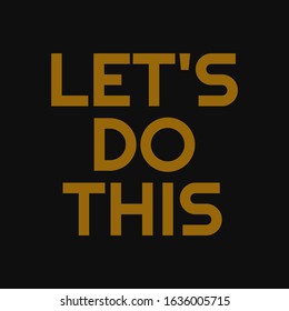 Let's do this. Motivational quotes or inspirational phrase