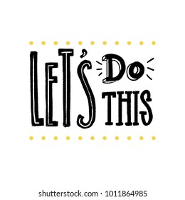 Let's do this. Motivational saying for posters and cards. Positive slogan for office and gym. Black handmade lettering on white background