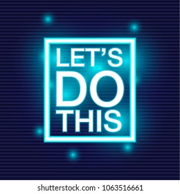 Let's do this. Motivational saying for posters and cards. Positive slogan. Inspirational quote. Colorful lettering in neon style.