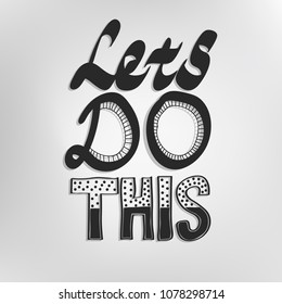 Let's do this. Motivational saying for posters and cards. Positive slogan for office and gym. Black handmade lettering on white background