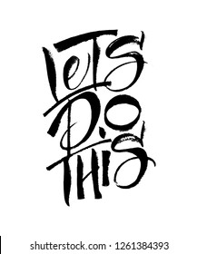 Let's do this. Motivational saying for t-shirt, posters, bunner, cards. Positive slogan for office and gym. Black handmade bluck calligraphy on white background