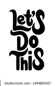 Let's do this. Motivational saying for posters and cards. Positive slogan for office and gym. Black handmade lettering on white background