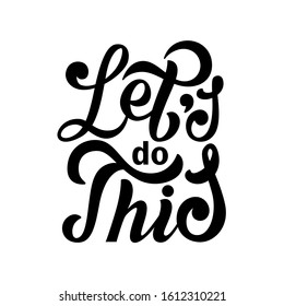 Let's do this. Motivational saying for posters and cards. Positive slogan for office and gym. Black handmade lettering on white background