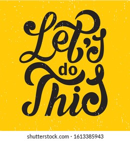 Let's do this. Motivational saying for posters and cards. Positive slogan for office and gym. Black handmade lettering on white background