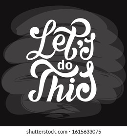 Let's do this. Motivational saying for posters and cards. Positive slogan for office and gym. Black handmade lettering on white background