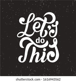 Let's do this. Motivational saying for posters and cards. Positive slogan for office and gym. Black handmade lettering on white background