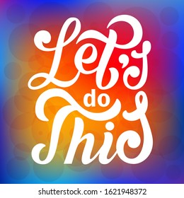 Let's do this. Motivational saying for posters and cards. Positive slogan for office and gym. Black handmade lettering on white background