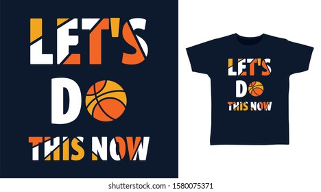 Let's do this now stylish T-shirt design typography with basketball Illustration on navy background, good for poster, print and other uses.