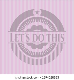 Let's do this pink emblem. Retro. Vector Illustration. Detailed.