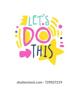 Lets do this positive slogan, hand written lettering motivational quote colorful vector Illustration