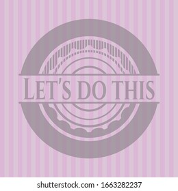 Let's do this retro style pink emblem. Vector Illustration. Detailed.