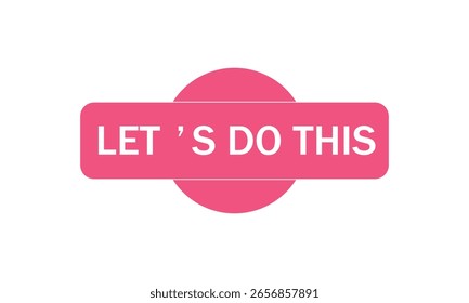 Lets do this text Button. Lets do this Sign Icon Label Sticker Web Buttons . Vector Illustration . EPS 10 .	
