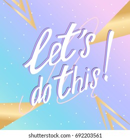 Let's do this vector lettering. Hand drawn illustration phrase on fashion background.  Calligraphy for card, t-shirt, prints and posters.