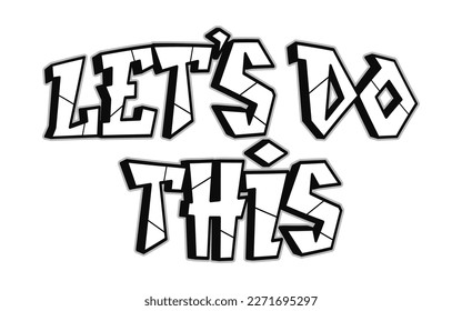 Lets do this word graffiti style letters.Vector hand drawn doodle cartoon logo illustration. Funny cool Lets do this letters, fashion, graffiti style print for t-shirt, poster concept