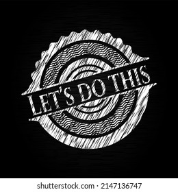 Let's do this written with chalkboard texture. Vector Illustration. Detailed. 