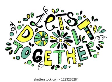 Let's do it together. Trendy hand drawn vector phrase made in yellow and green colors with cute plant elements and flower. Can be printed on bags, cups, phone cases, t-shirts, as pin or sticker.