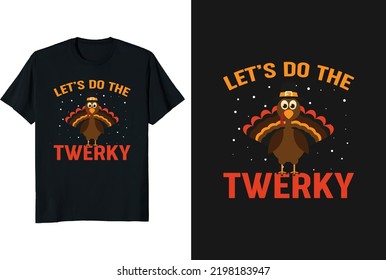 Let's do the turkey thanksgiving t-shirt design and graphic funny typography vintage t-shirt or vector and illustration