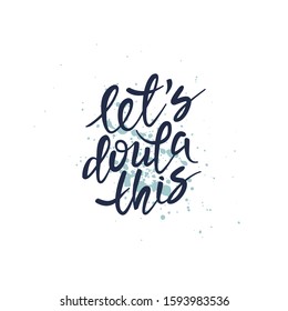 Let's doula this lettering quote. Vector illustration about childbirth partner. Design element for cards, banners and flyers.