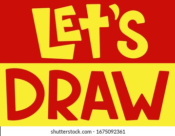 let's draw on a yellow and red background in lettering style , print design for art studios, workshops, clothing, stickers, creative people , companies and accessories, creativity, diary, for kids