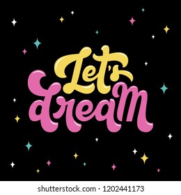 Let's Dream Lettering Quote. Vector illustration. Perfect for t-shirts, mugs, greeting cards, wall arts and social media designs.