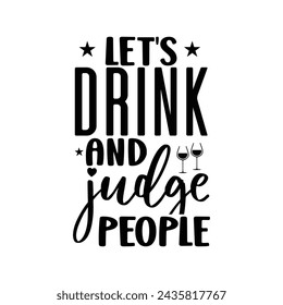 Let's drink and judge people t-shirt Design