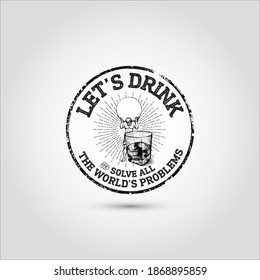 LET'S DRINK AND SOLVE ALL THE WORLDS PROBLEMS. HUMOR VECTOR TYPOGRAPHY