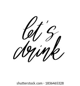 Let's drink. Vector hand drawn lettering isolated. Template for card, poster, banner, print for t-shirt, pin, badge, patch.