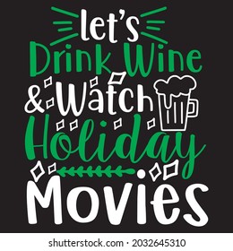 Let's drink wine and watch holiday movies t-shirt design, you can download vector file.