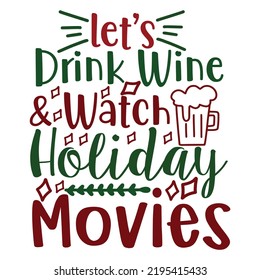 Let's Drink Wine And Watch Holiday Movies 