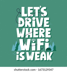 Let's drive where wifi is weak quote. HAnd drawn vector lettering for poster, t shirt, banner, card. Van life, freedom concept.