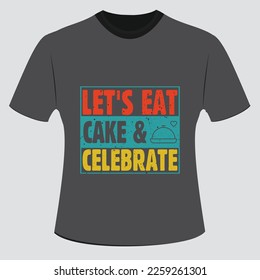 let's eat cake  celebrate Vector T-Shirt Eps File