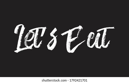 let's eat Chalk white text lettering typography and Calligraphy retro phrase isolated on the Black background  