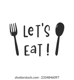 Let's eat. Hand drawn vector illustration. For badges, labels, logo, bakery, street festival, farmers market, country fair, shop, kitchen classes, cafe, food studio