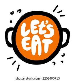 let's eat. Handwritten inscription in a modern style with a picture of a pot of soup