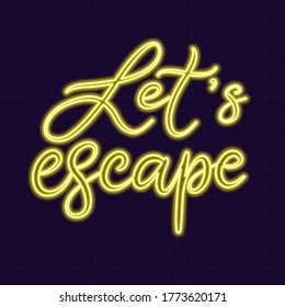 Let's escape Neon sign calligraphic lettering vector illustration with calligraphy style word. Handwritten text for fabric print, logo, poster, card. Light banner, glowing neon signboard.