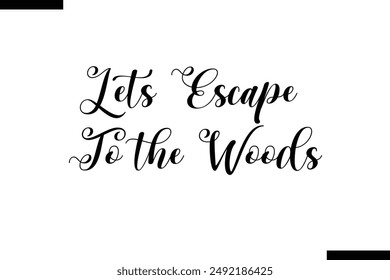 lets escape to the woods travel typography text saying