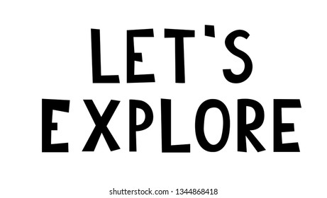 Let's explore hand drawn inspirational lettering quote postcard, T-shirt design print, logo, template, banner, sticker. Vector illustration
