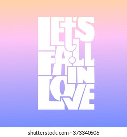 Let's fall in love. Quote. Hand drawn poster with lettering, 