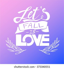 Let's fall in love. Quote. Hand drawn poster with lettering, 