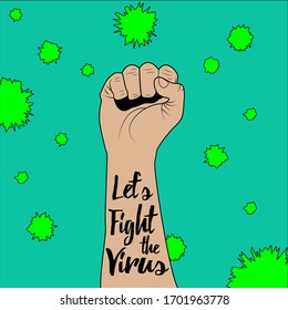 Let's Fight the Virus. Slogan about hope and our will to win. Humanity stands up againts the threat. Fist is symbol of fighting against Covid-19 or Coronavirus. Square format, color illustration.