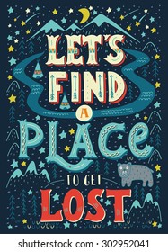 Let's find a place to get lost. Colorful hand-lettered quote with an American native landscape map background. This illustration can be used as a print on T-shirts and bags.