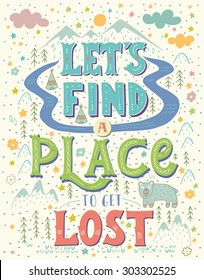 Let's find a place to get lost. Colorful hand-lettered quote with an American native landscape map background. This illustration can be used as a print on T-shirts and bags.