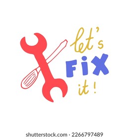 Let's fix it lettering with crossed screwdriver and a double open ended spanner. Solve the problem concept. DIY, service, repair. Hand drawn vector illustration.