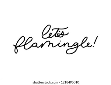 Let's flamingle lettering inscription for party or greeting card. Vector cute flamingo quote,