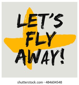 Let's Fly Away! (Brush Lettering Vector Illustration Design)